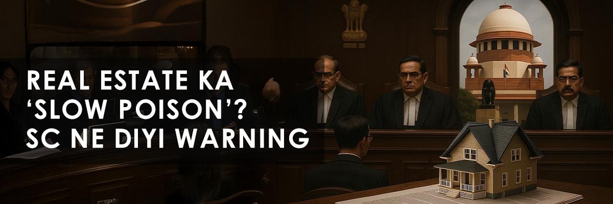Supreme Court of India: Speculative Investors are ‘Slow Poison’ for Real Estate