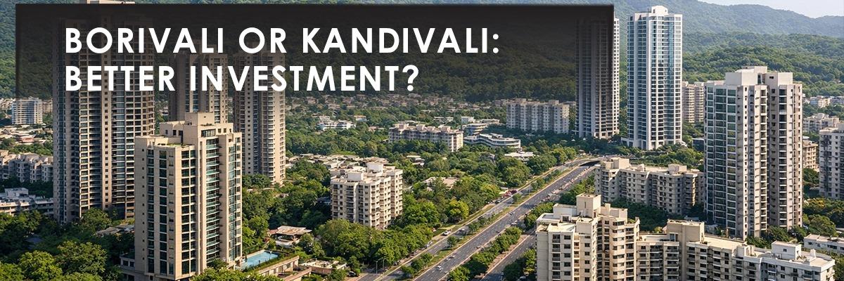 Borivali vs Kandivali: Which Mumbai Suburb Offers Better Property Returns?