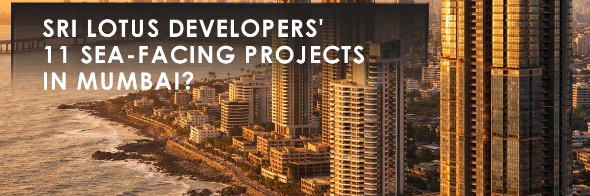 Sri Lotus Developers Bets Big on Mumbai's Coast With 11 Projects and ₹8,000 Crore GDV